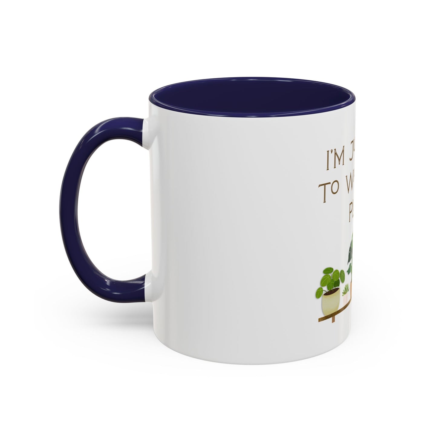 I'm Just Here to Water My Plants Mug — Plant Lover Coffee Mug (11/15oz)