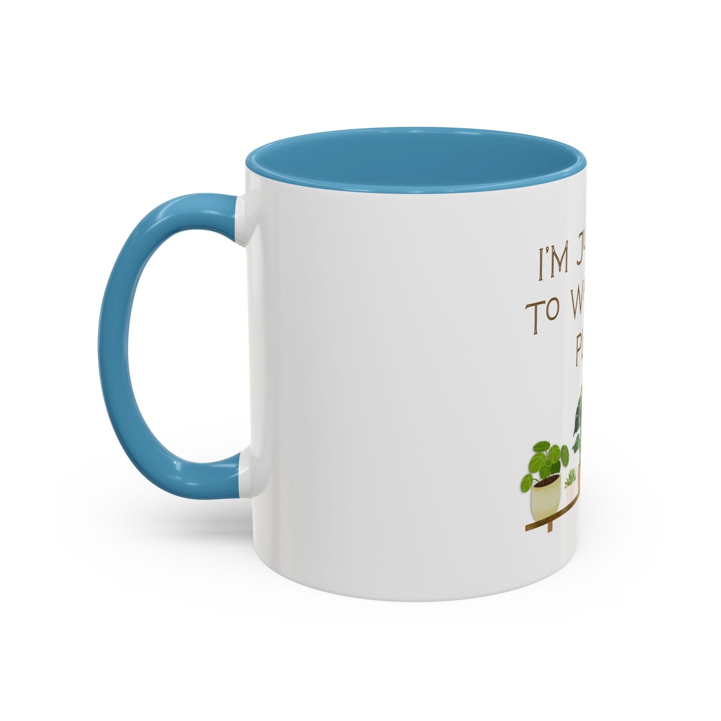 I'm Just Here to Water My Plants Mug — Plant Lover Coffee Mug (11/15oz)