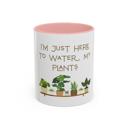I'm Just Here to Water My Plants Mug — Plant Lover Coffee Mug (11/15oz)