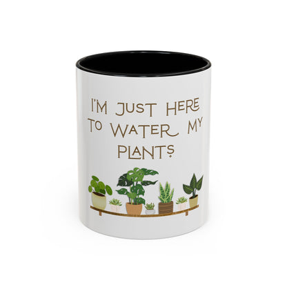 I'm Just Here to Water My Plants Mug — Plant Lover Coffee Mug (11/15oz)