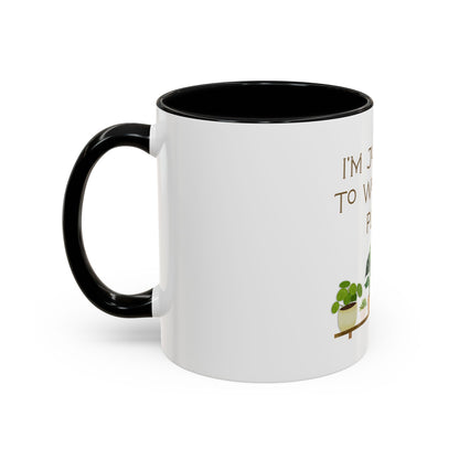 I'm Just Here to Water My Plants Mug — Plant Lover Coffee Mug (11/15oz)